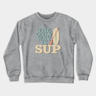 The Only Way Is SUP Crewneck Sweatshirt